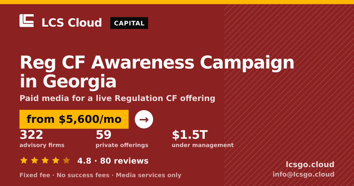 Reg CF Awareness Campaign in Georgia — from $5,600/mo, rated 4.8/5 across 80 reviews. LCS Cloud.