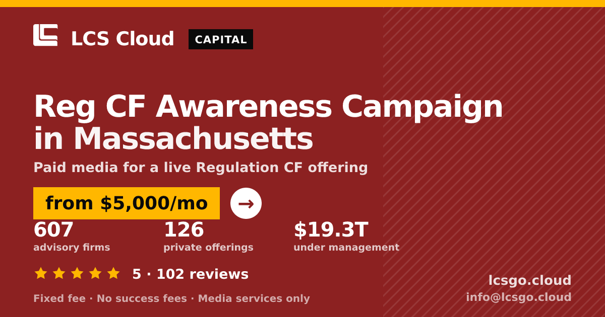 Reg CF Awareness Campaign in Massachusetts — from $5,000/mo, rated 5/5 across 102 reviews. LCS Cloud.