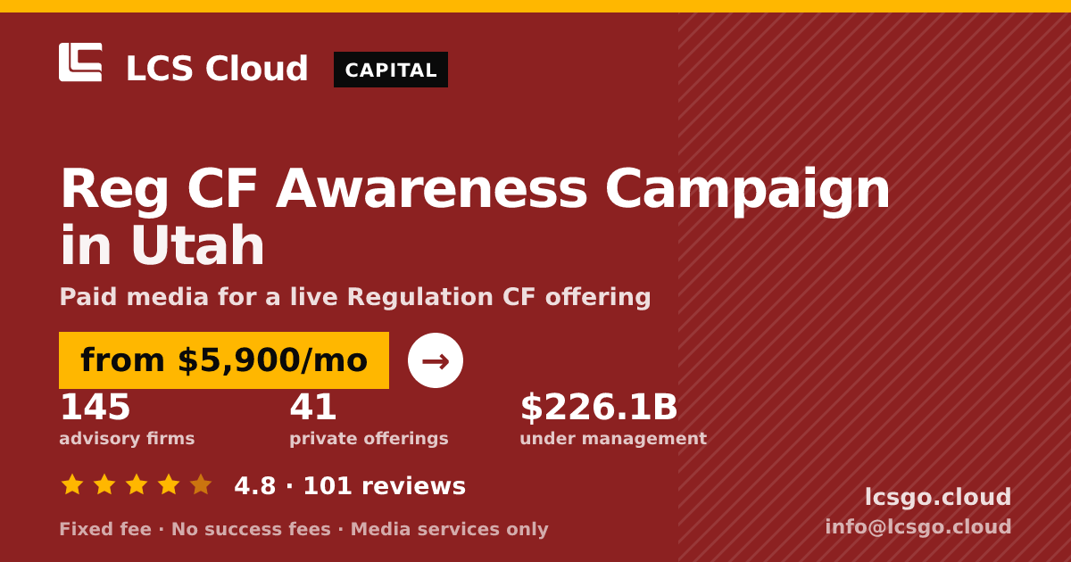 Reg CF Awareness Campaign in Utah — from $5,900/mo, rated 4.8/5 across 101 reviews. LCS Cloud.