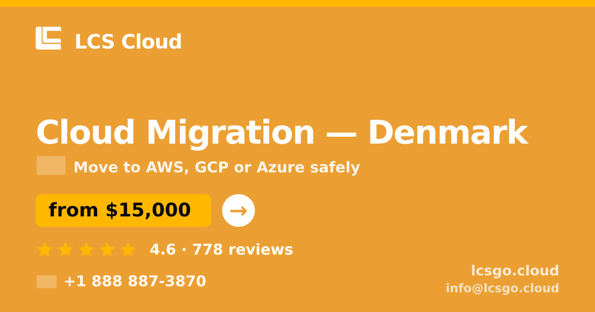 Cloud Migration in Denmark — from $15,000, rated 4.6/5 by 778 clients. LCS Cloud.