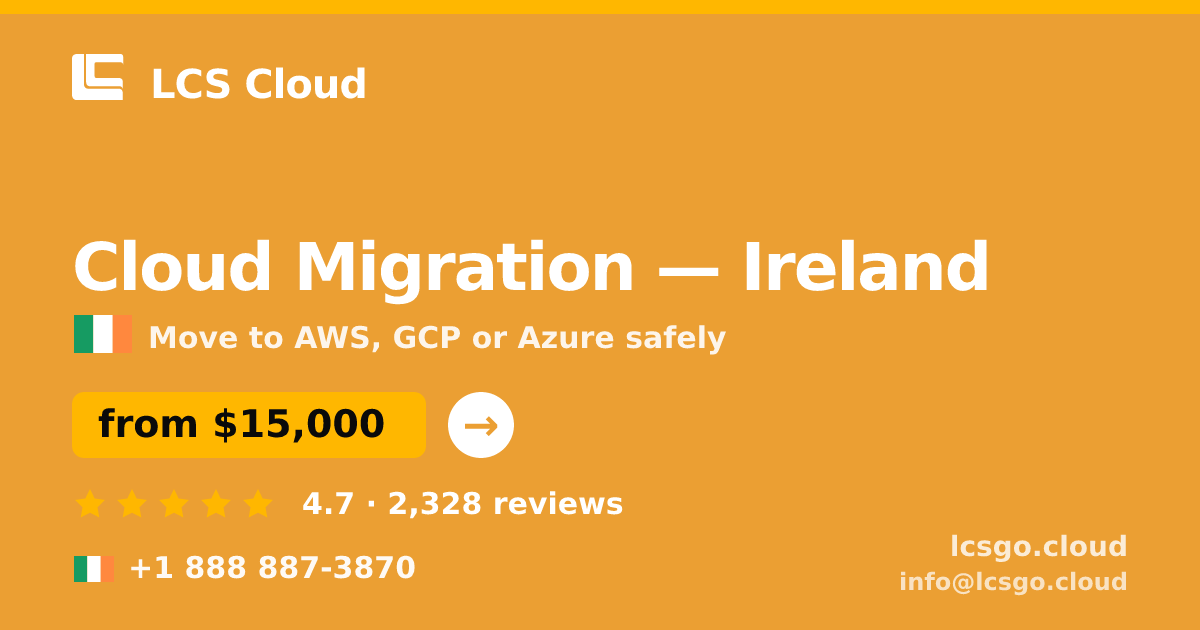 Cloud Migration in Ireland — from $15,000, rated 4.7/5 by 2328 clients. LCS Cloud.