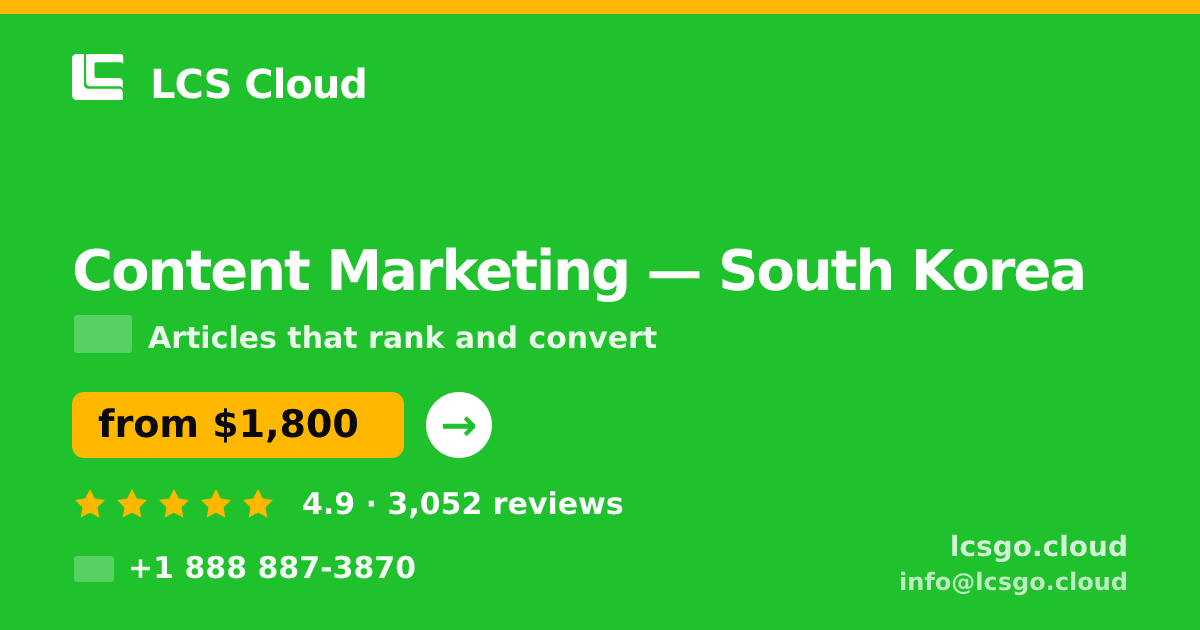 Content Marketing in South Korea — from $1,800/mo, rated 4.9/5 by 3052 clients. LCS Cloud.