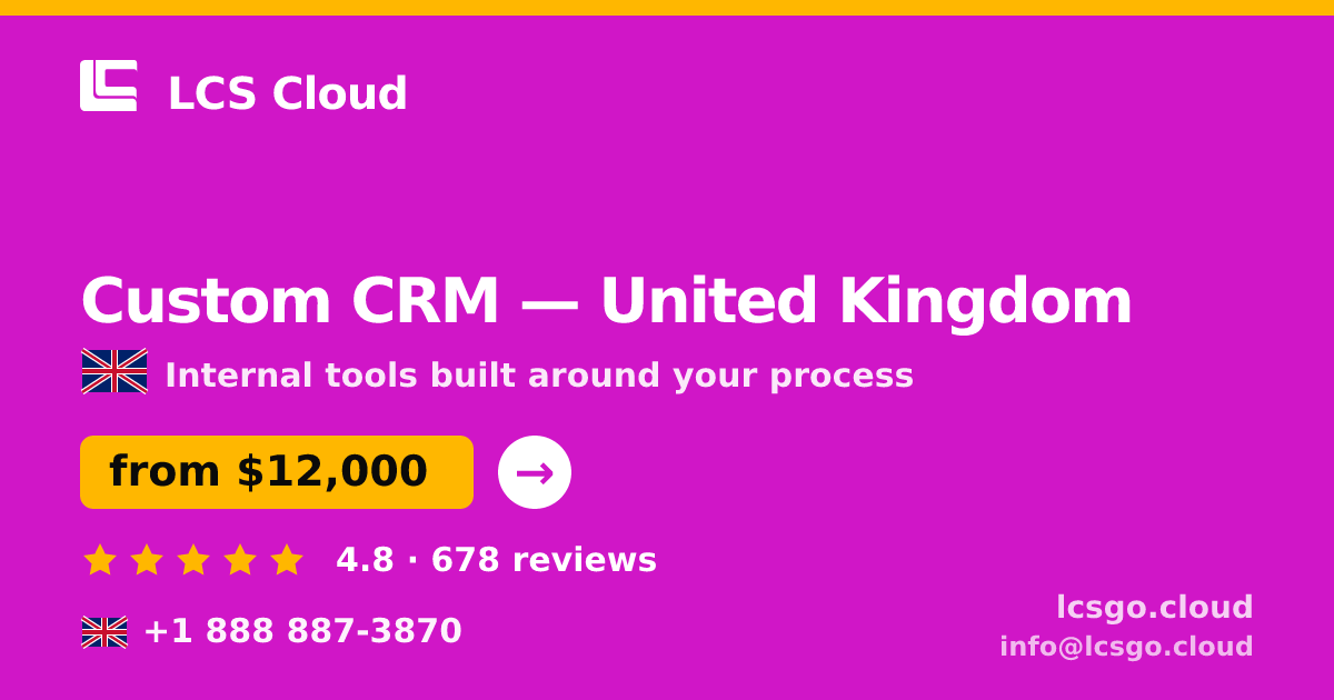Custom CRM in United Kingdom — from $12,000, rated 4.8/5 by 678 clients. LCS Cloud.