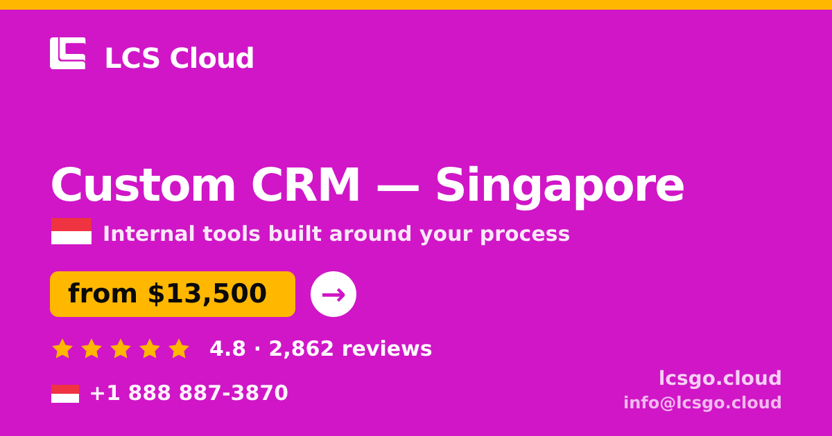 Custom CRM in Singapore — from $13,500, rated 4.8/5 by 2862 clients. LCS Cloud.