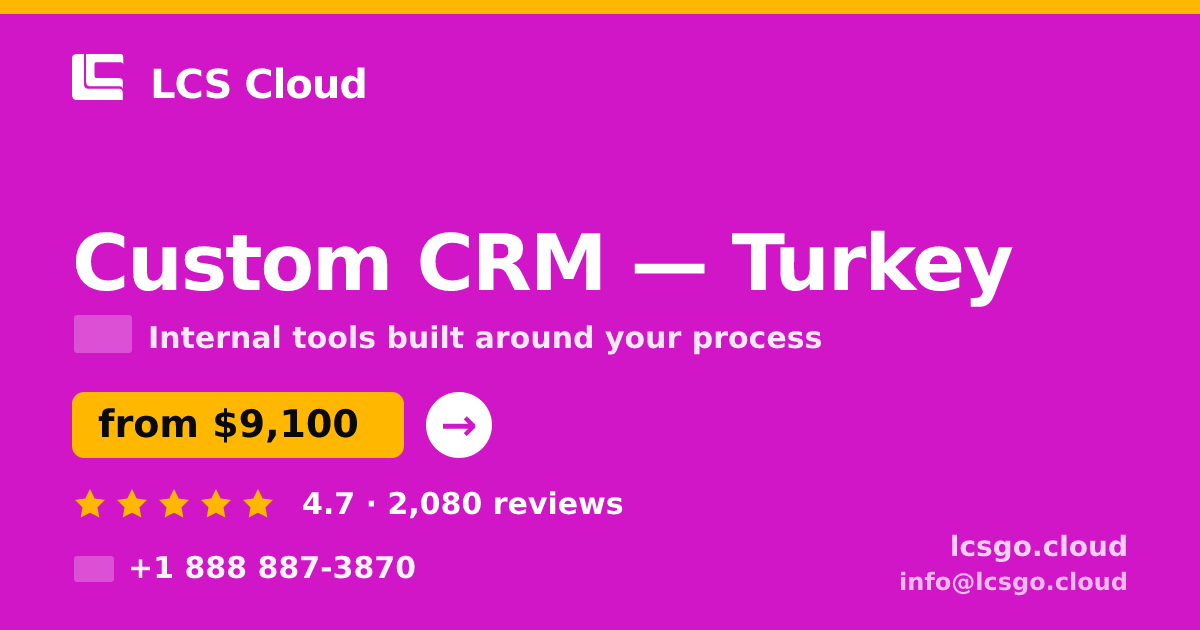 Custom CRM in Turkey — from $9,100, rated 4.7/5 by 2080 clients. LCS Cloud.