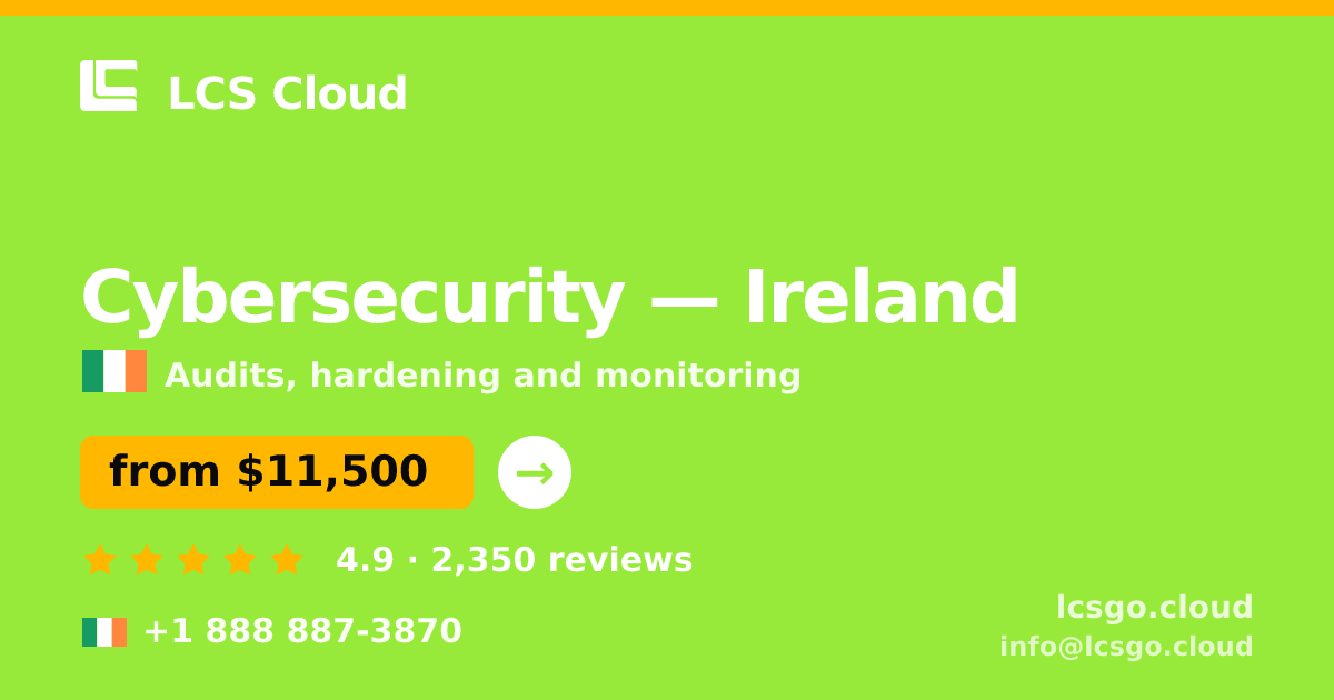 Cybersecurity in Ireland — from $11,500, rated 4.9/5 by 2350 clients. LCS Cloud.