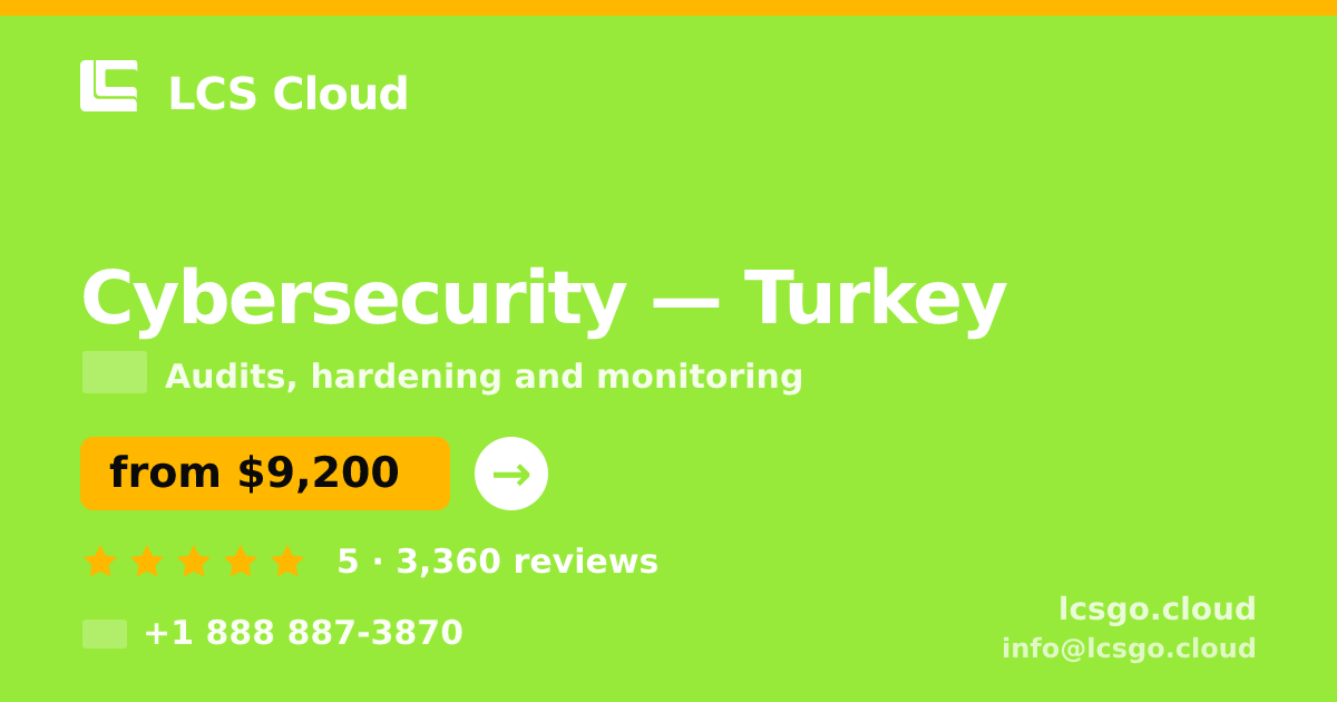 Cybersecurity in Turkey — from $9,200, rated 5/5 by 3360 clients. LCS Cloud.