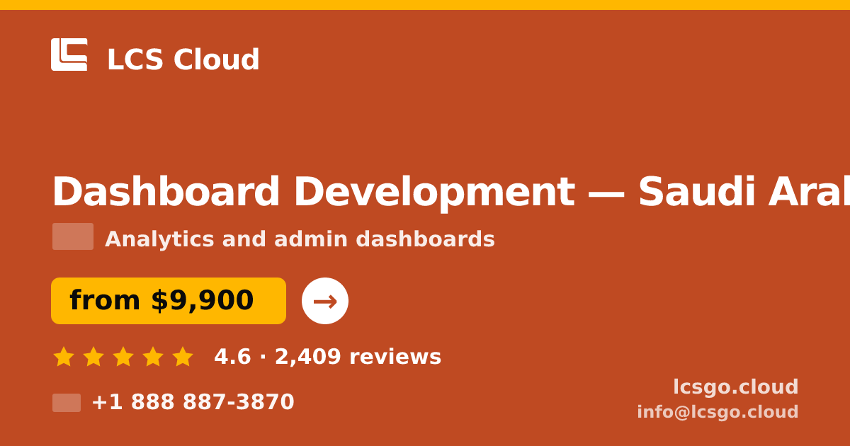 Dashboard Development in Saudi Arabia — from $9,900, rated 4.6/5 by 2409 clients. LCS Cloud.