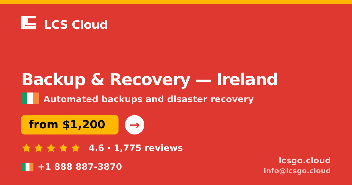 Backup & Recovery in Ireland — from $1,200/mo, rated 4.6/5 by 1775 clients. LCS Cloud.