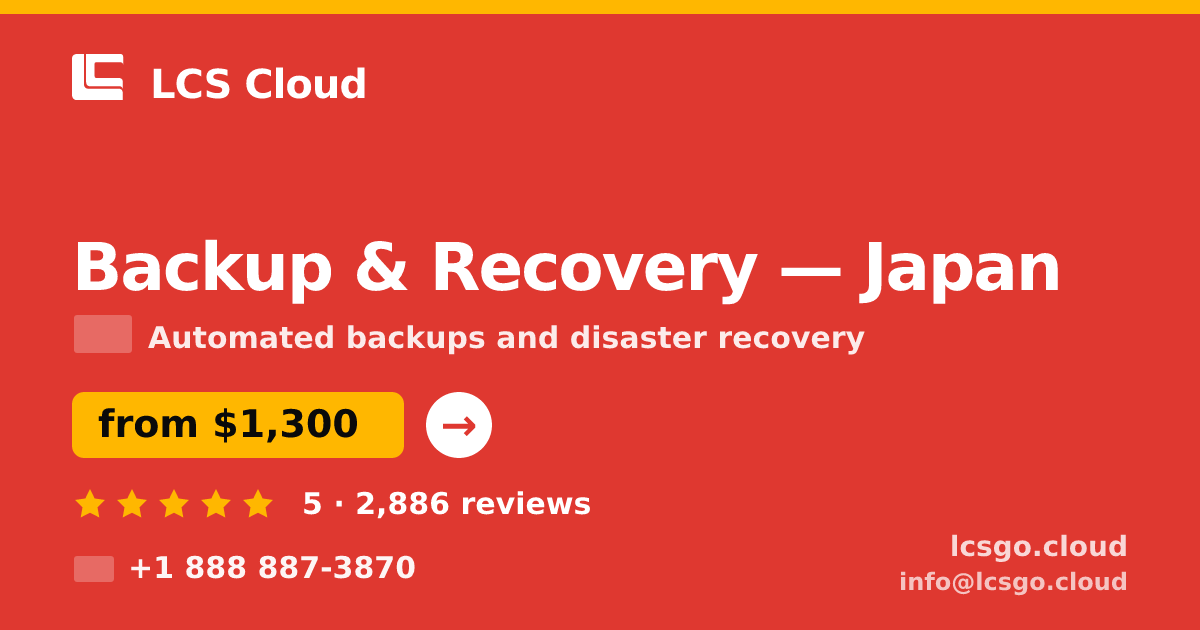 Backup & Recovery in Yokohama — from $1,600/mo, rated 4.9/5 by 3039 clients. LCS Cloud.
