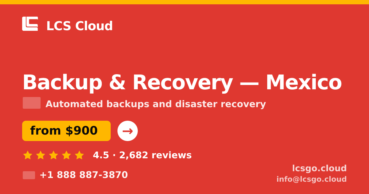 Backup & Recovery in Mexico — from $900/mo, rated 4.5/5 by 2682 clients. LCS Cloud.