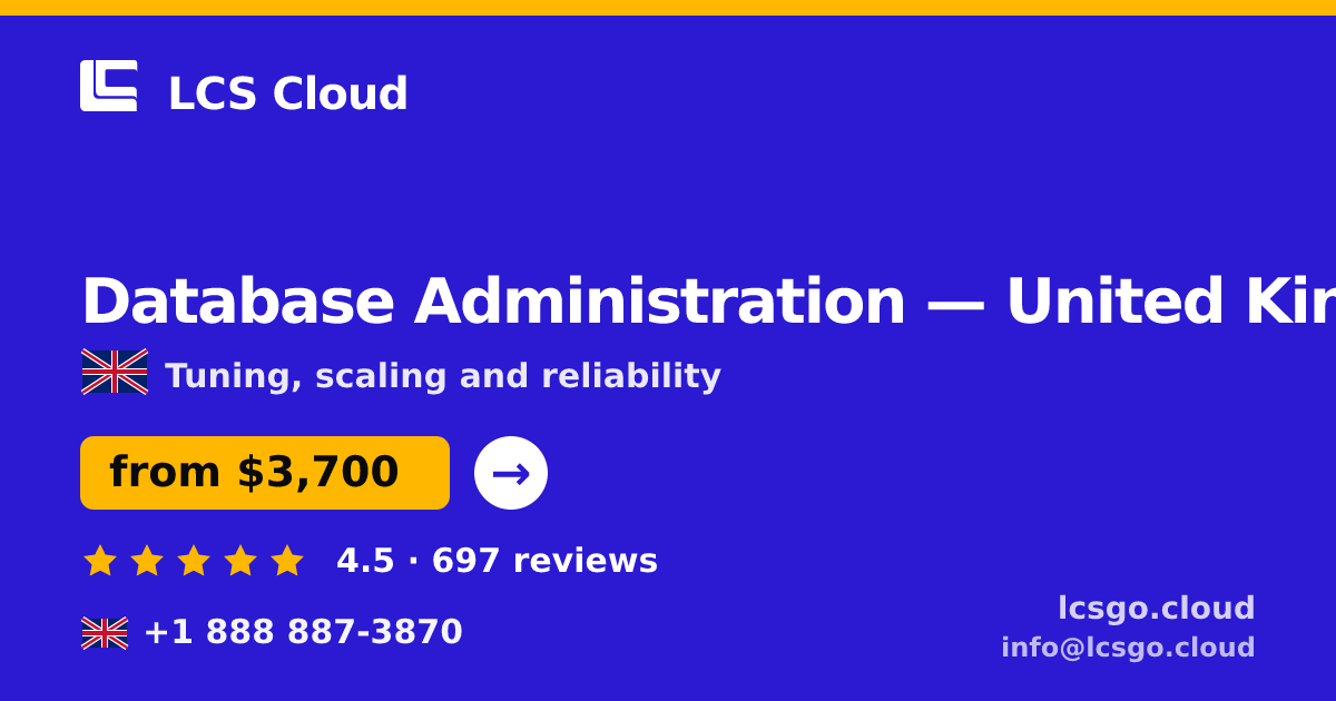 Database Administration in United Kingdom — from $3,700/mo, rated 4.5/5 by 697 clients. LCS Cloud.