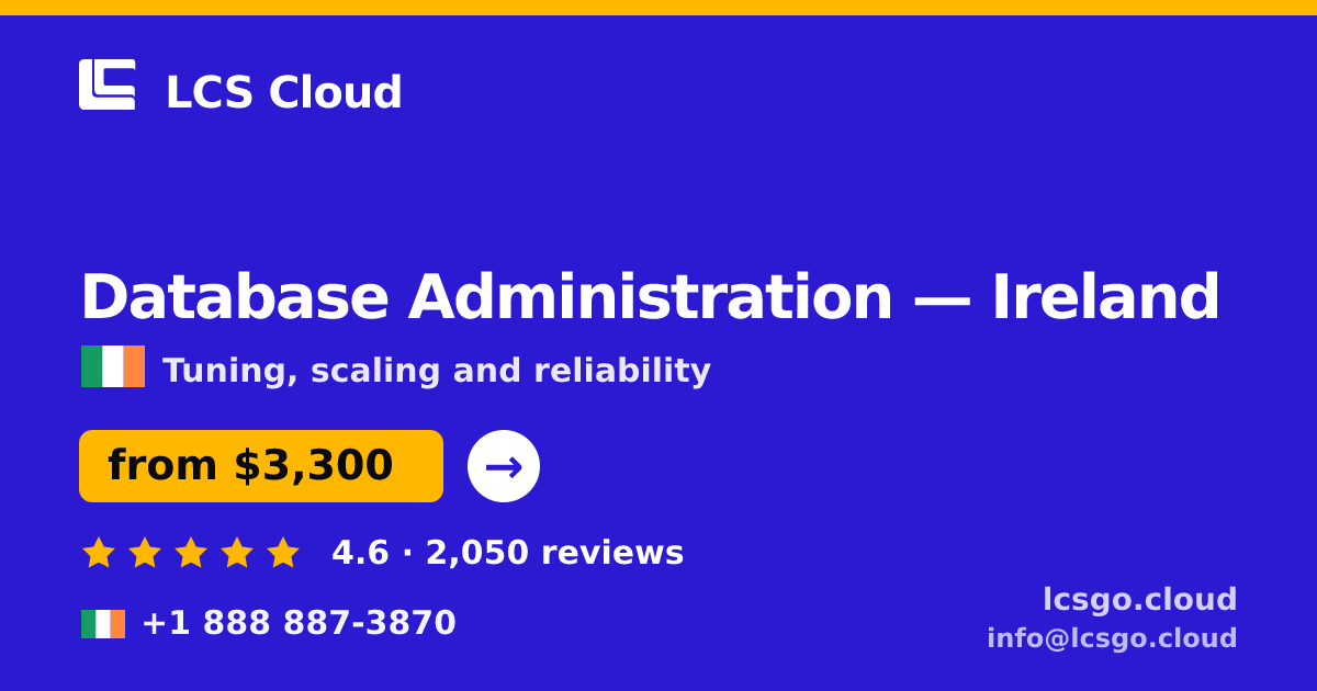 Database Administration in Ireland — from $3,300/mo, rated 4.6/5 by 2050 clients. LCS Cloud.