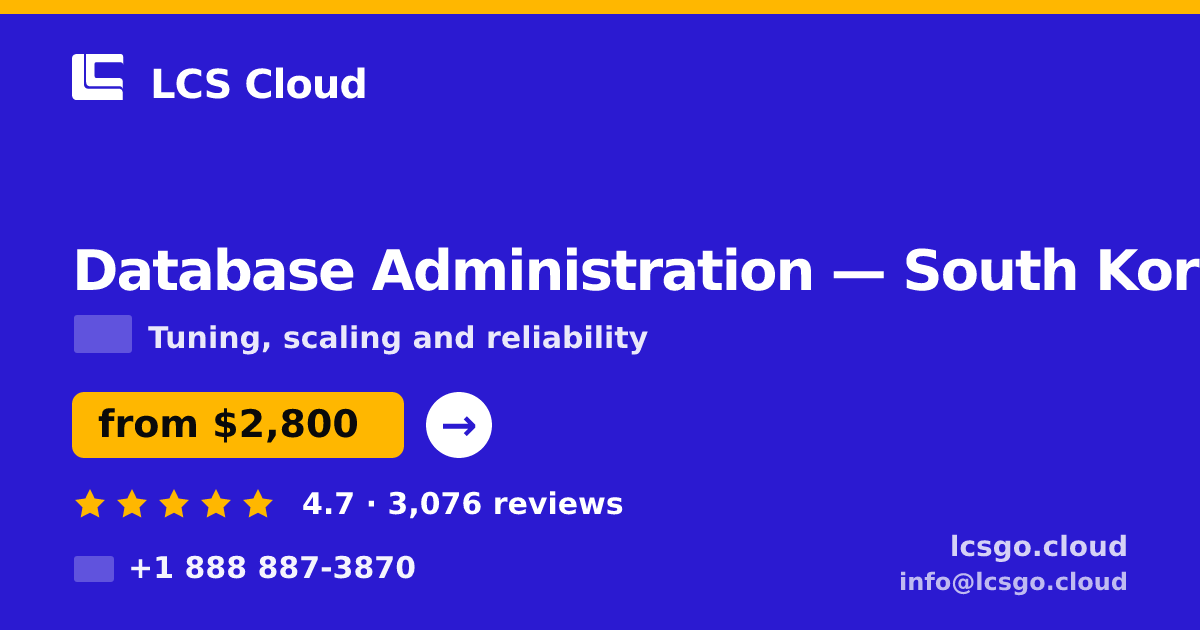 Database Administration in South Korea — from $2,800/mo, rated 4.7/5 by 3076 clients. LCS Cloud.