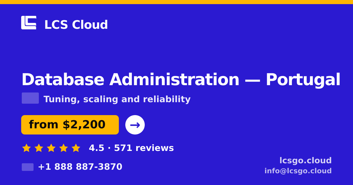 Database Administration in Portugal — from $2,200/mo, rated 4.5/5 by 571 clients. LCS Cloud.