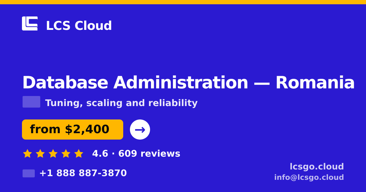 Database Administration in Romania — from $2,400/mo, rated 4.6/5 by 609 clients. LCS Cloud.