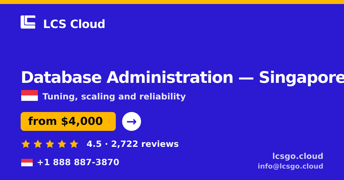 Database Administration in Singapore — from $4,000/mo, rated 4.5/5 by 2722 clients. LCS Cloud.