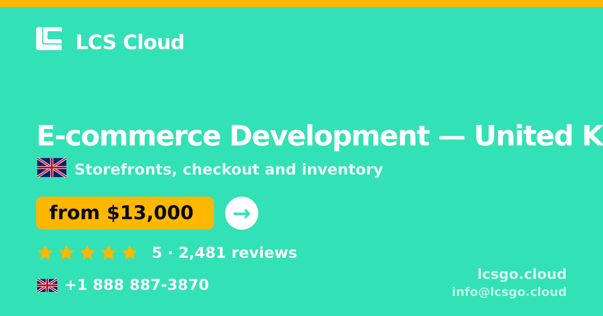 E-commerce Development in United Kingdom — from $13,000, rated 5/5 by 2481 clients. LCS Cloud.
