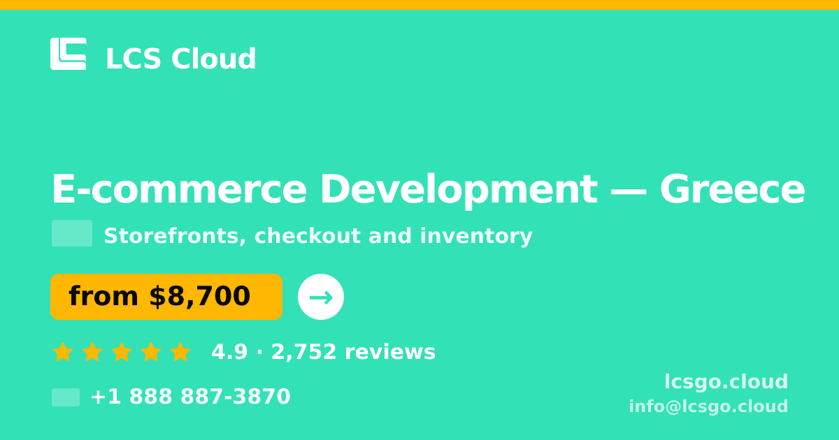E-commerce Development in Greece — from $8,700, rated 4.9/5 by 2752 clients. LCS Cloud.