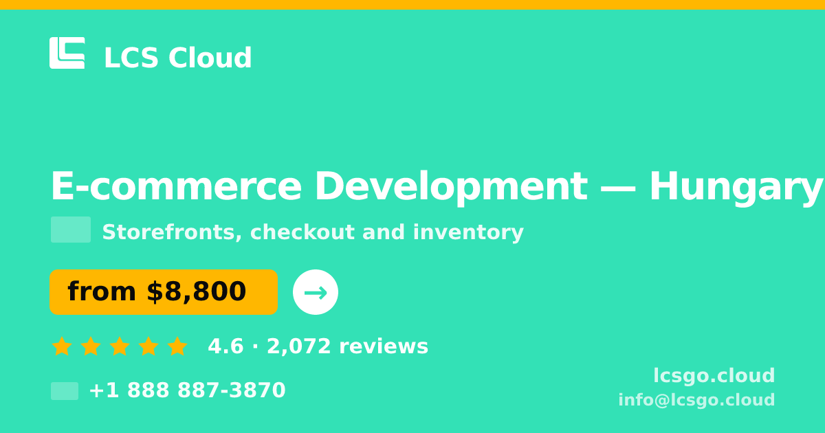 E-commerce Development in Hungary — from $8,800, rated 4.6/5 by 2072 clients. LCS Cloud.