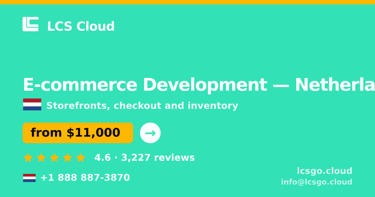 E-commerce Development in Netherlands — from $11,000, rated 4.6/5 by 3227 clients. LCS Cloud.