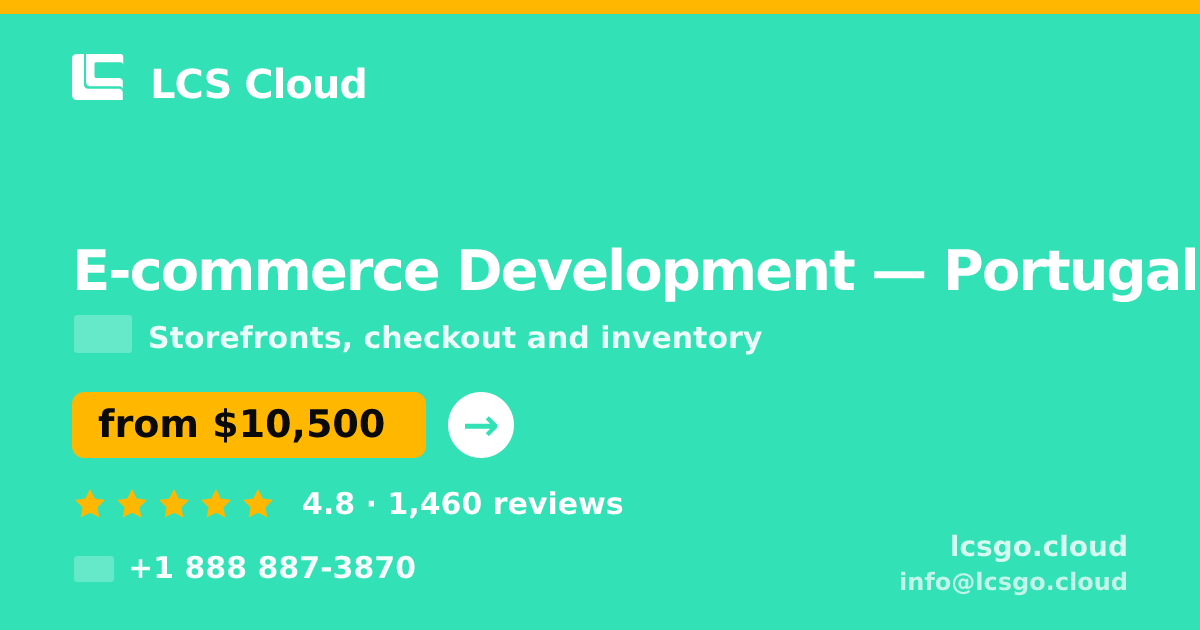 E-commerce Development in Portugal — from $10,500, rated 4.8/5 by 1460 clients. LCS Cloud.