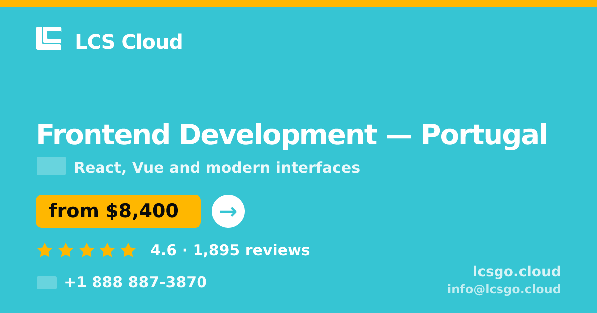Frontend Development in Portugal — from $8,400, rated 4.6/5 by 1895 clients. LCS Cloud.