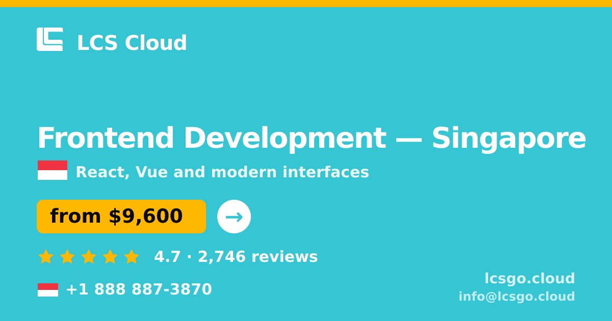 Frontend Development in Singapore — from $9,600, rated 4.7/5 by 2746 clients. LCS Cloud.
