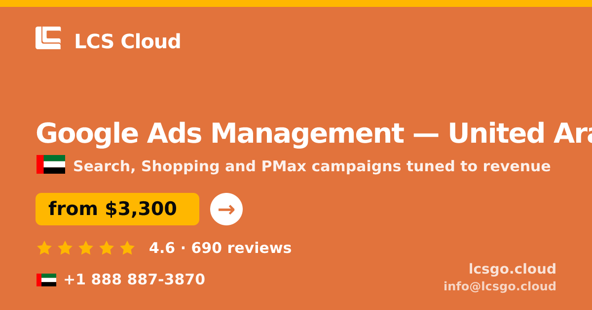 Google Ads Management in United Arab Emirates — from $3,300/mo, rated 4.6/5 by 690 clients. LCS Cloud.