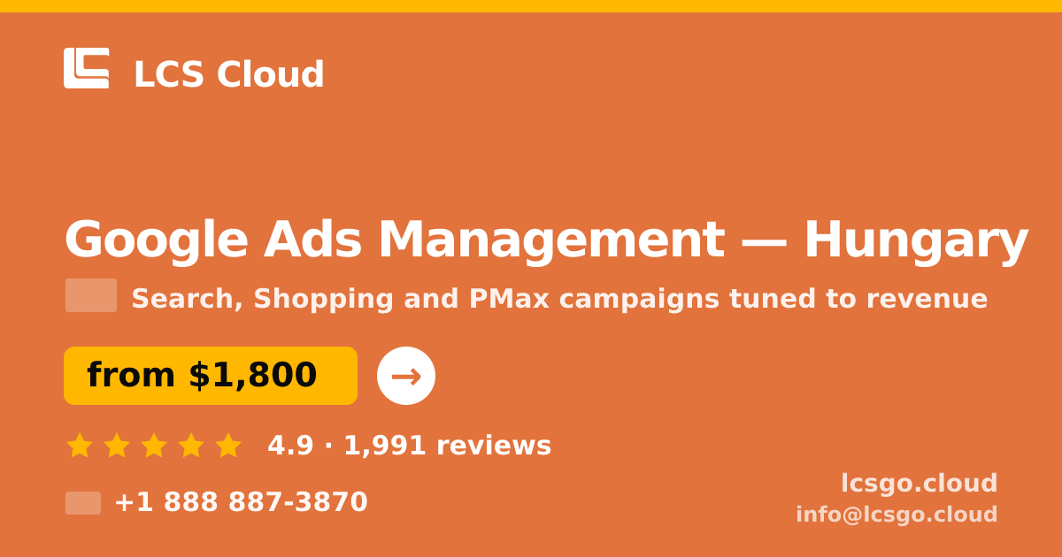 Google Ads Management in Hungary — from $1,800/mo, rated 4.9/5 by 1991 clients. LCS Cloud.
