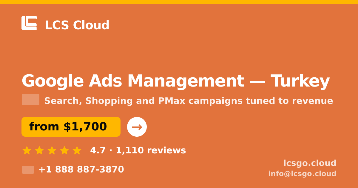 Google Ads Management in Turkey — from $1,700/mo, rated 4.7/5 by 1110 clients. LCS Cloud.
