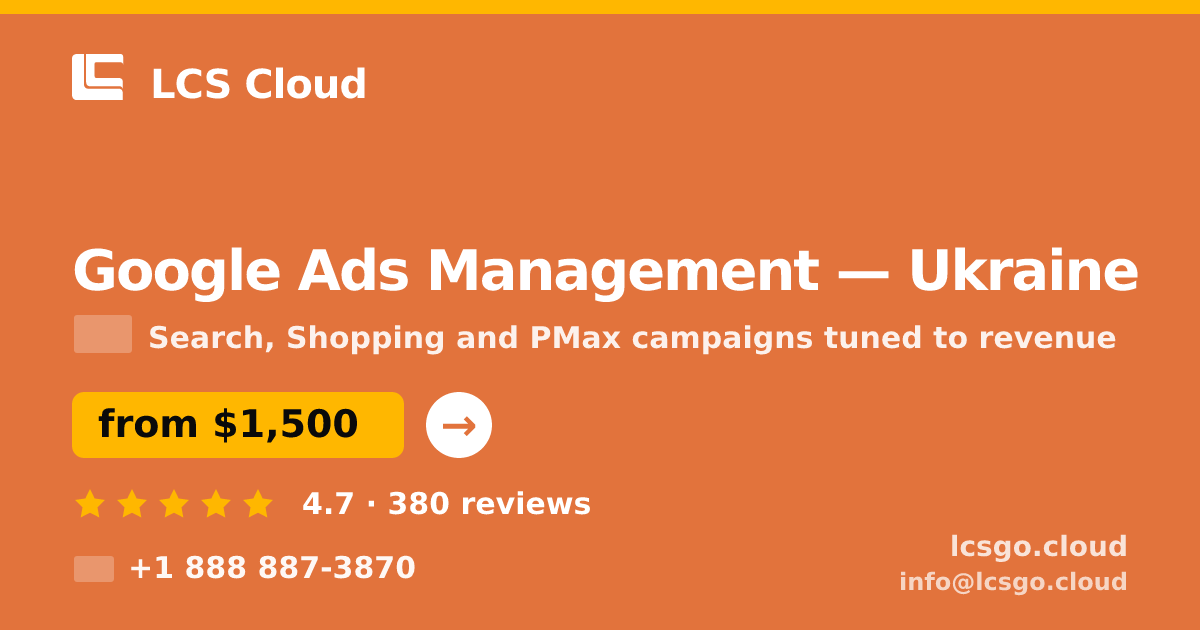 Google Ads Management in Ukraine — from $1,500/mo, rated 4.7/5 by 380 clients. LCS Cloud.