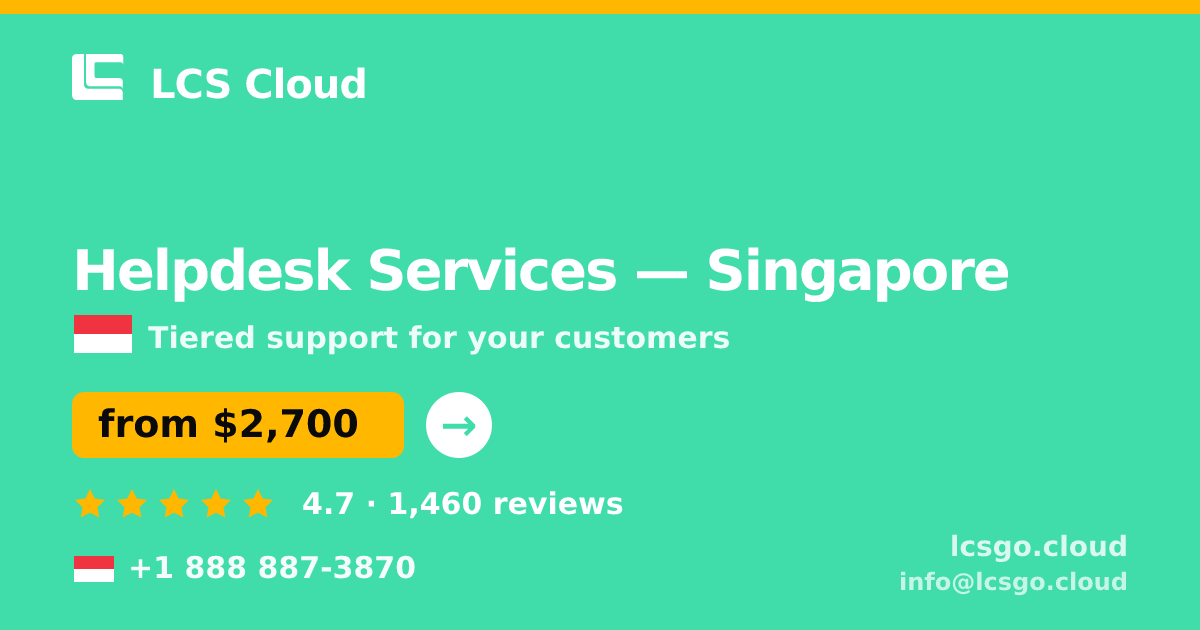 Helpdesk Services in Singapore — from $2,700/mo, rated 4.7/5 by 1460 clients. LCS Cloud.