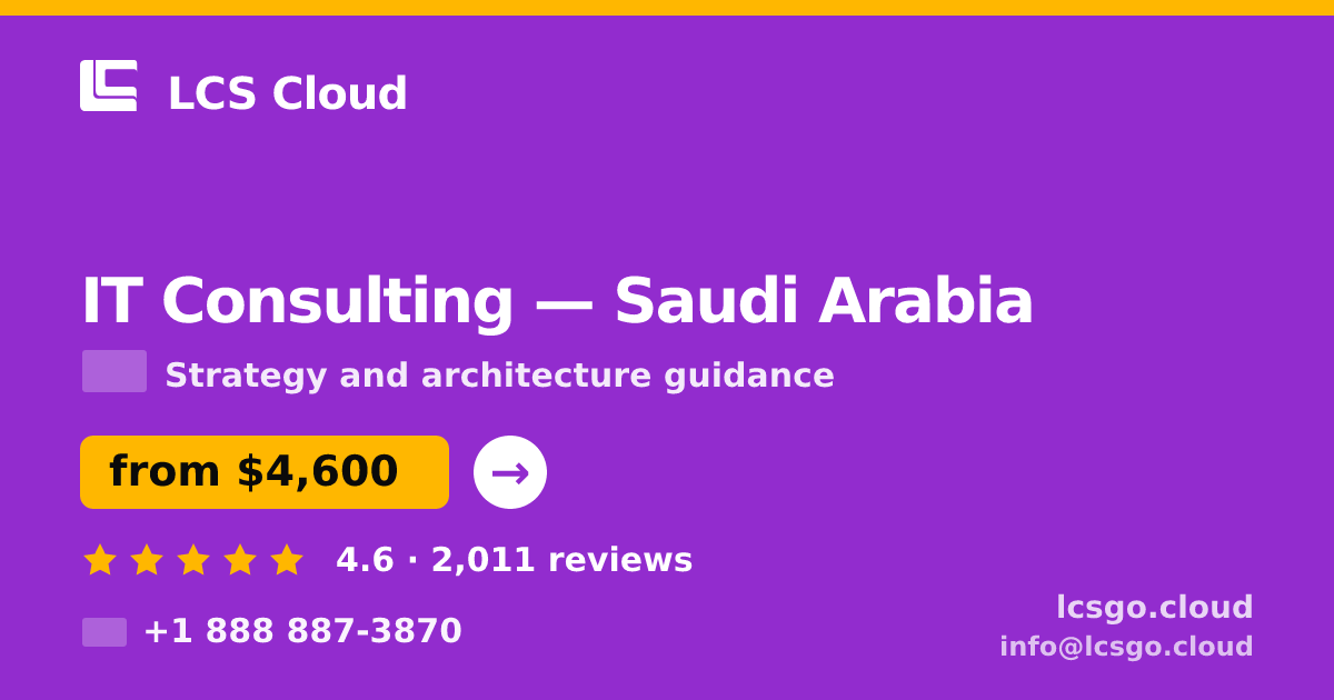 IT Consulting in Saudi Arabia — from $4,600, rated 4.6/5 by 2011 clients. LCS Cloud.