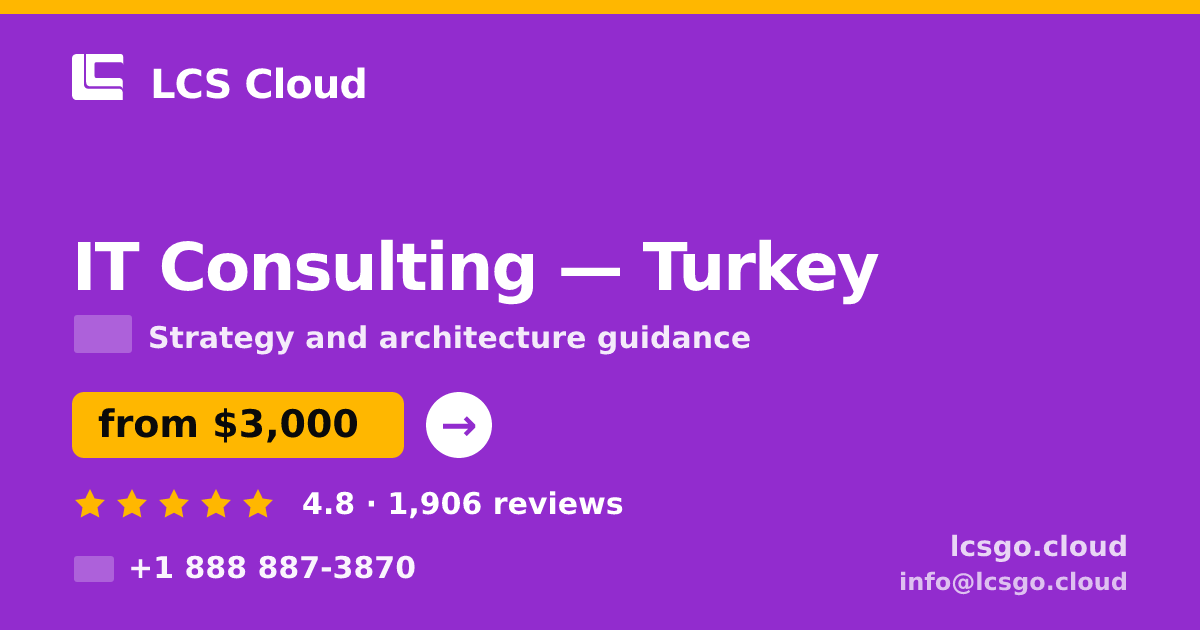 IT Consulting in Turkey — from $3,000, rated 4.8/5 by 1906 clients. LCS Cloud.