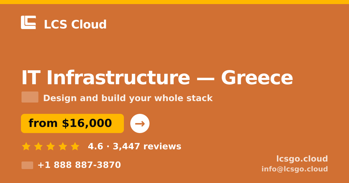 IT Infrastructure in Greece — from $16,000, rated 4.6/5 by 3447 clients. LCS Cloud.