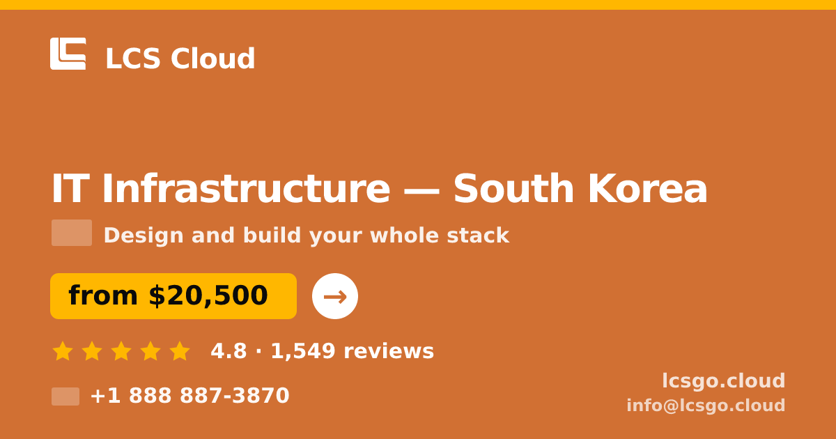 IT Infrastructure in South Korea — from $20,500, rated 4.8/5 by 1549 clients. LCS Cloud.