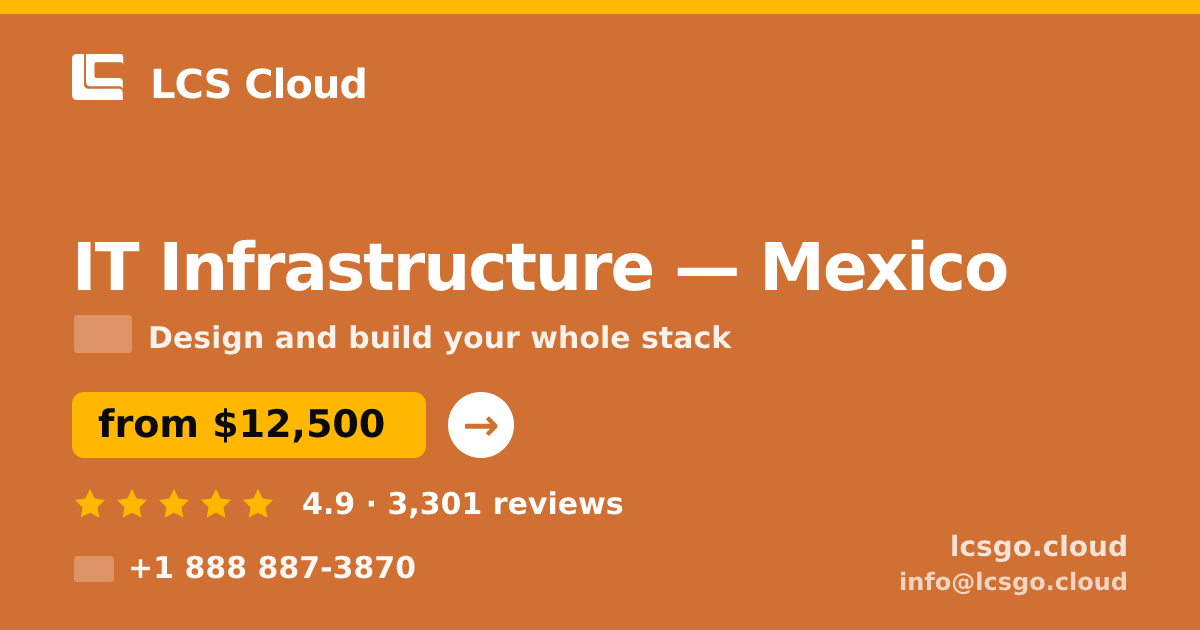 IT Infrastructure in Mexico — from $12,500, rated 4.9/5 by 3301 clients. LCS Cloud.