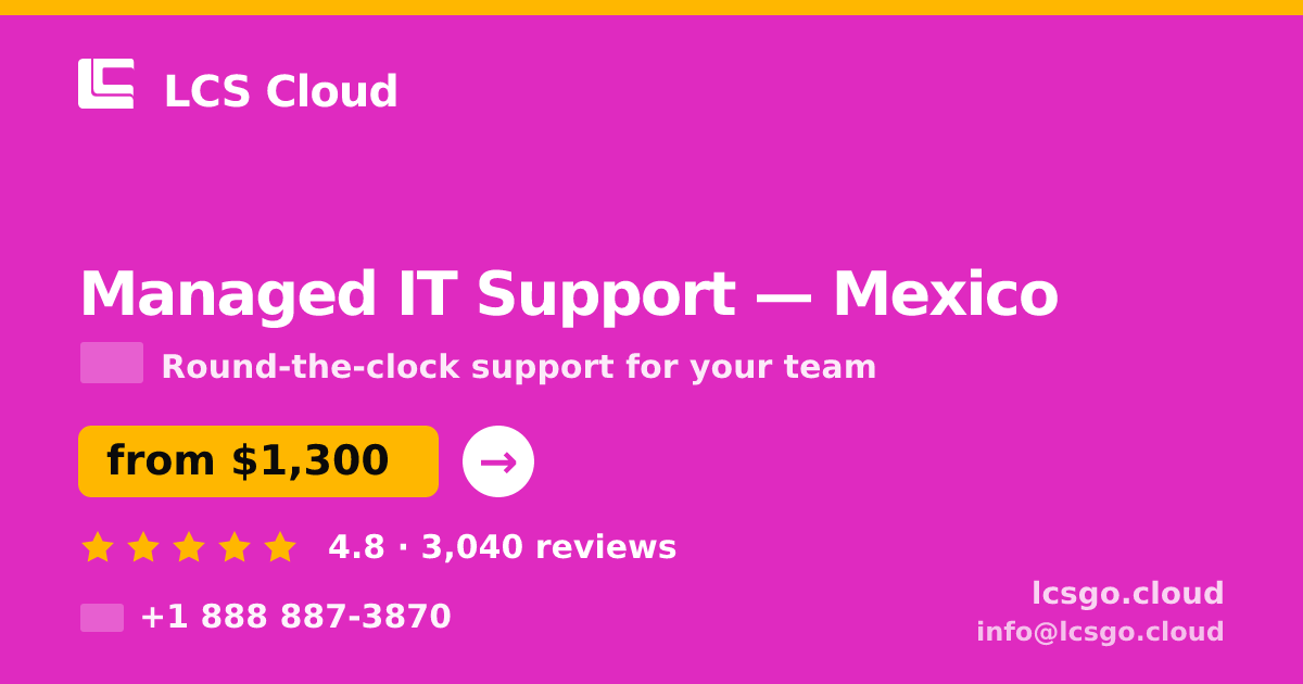 Managed IT Support in Mexico — from $1,300/mo, rated 4.8/5 by 3040 clients. LCS Cloud.