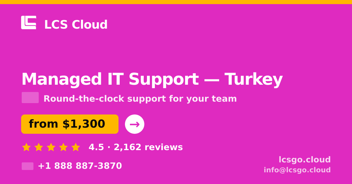Managed IT Support in Turkey — from $1,300/mo, rated 4.5/5 by 2162 clients. LCS Cloud.