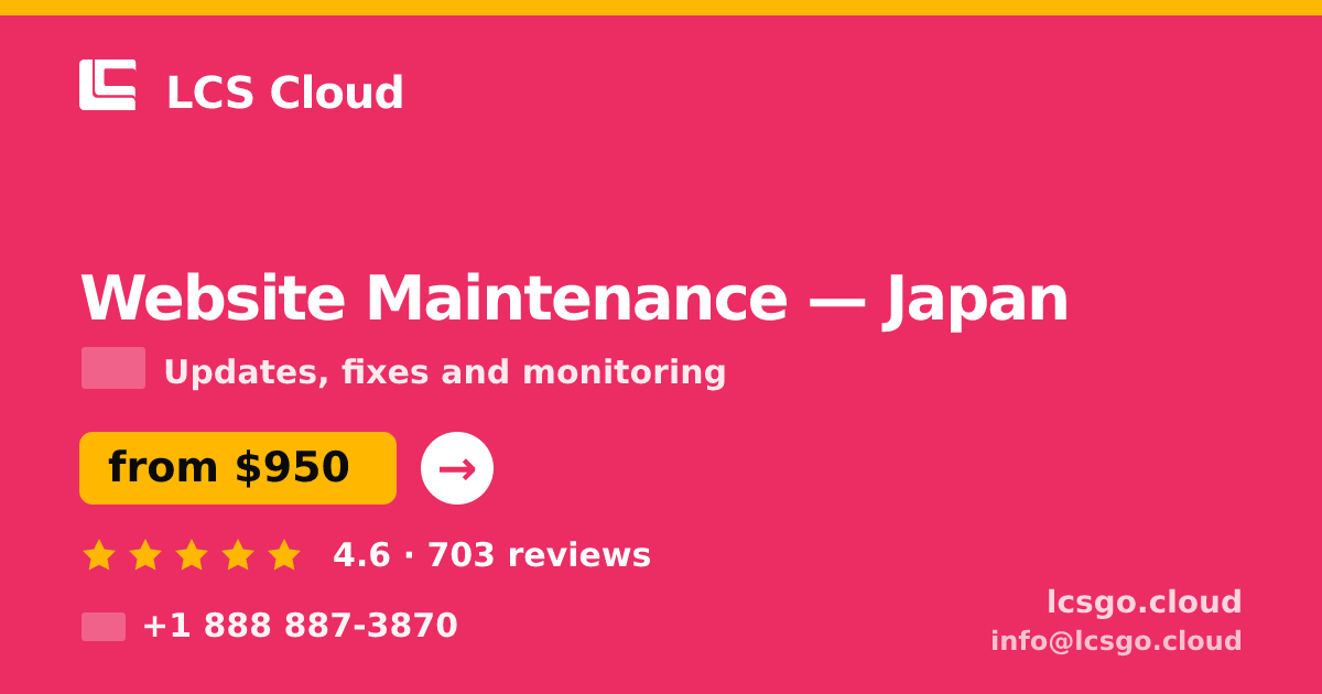 Website Maintenance in Japan — from $950/mo, rated 4.6/5 by 703 clients. LCS Cloud.