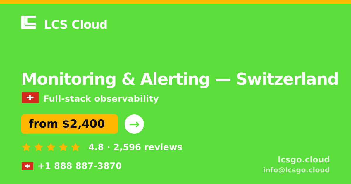 Monitoring & Alerting in Switzerland — from $2,400/mo, rated 4.8/5 by 2596 clients. LCS Cloud.