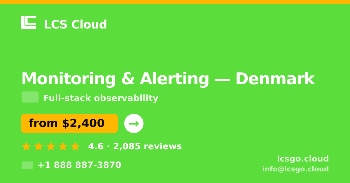 Monitoring & Alerting in Denmark — from $2,400/mo, rated 4.6/5 by 2085 clients. LCS Cloud.
