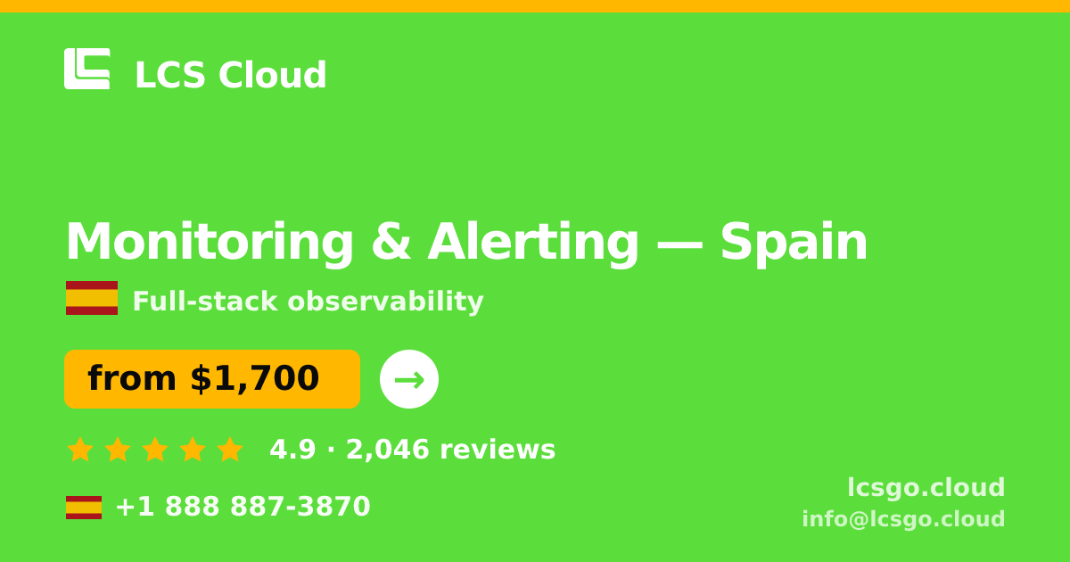 Monitoring & Alerting in Spain — from $1,700/mo, rated 4.9/5 by 2046 clients. LCS Cloud.