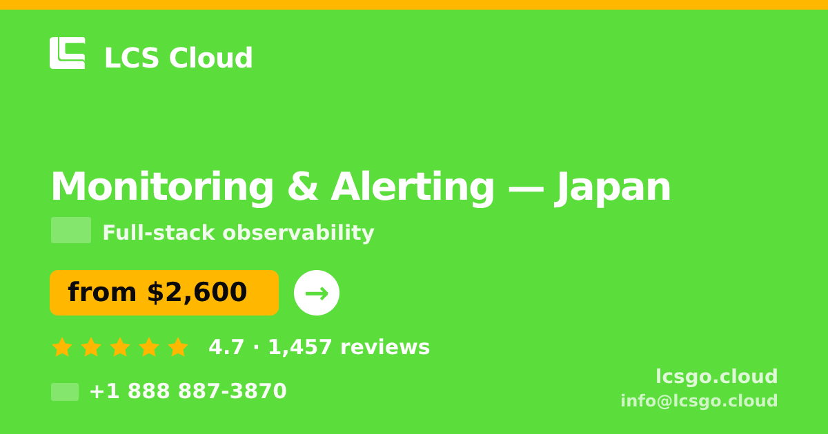 Monitoring & Alerting in Japan — from $2,600/mo, rated 4.7/5 by 1457 clients. LCS Cloud.