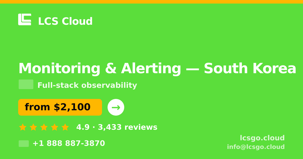 Monitoring & Alerting in South Korea — from $2,100/mo, rated 4.9/5 by 3433 clients. LCS Cloud.
