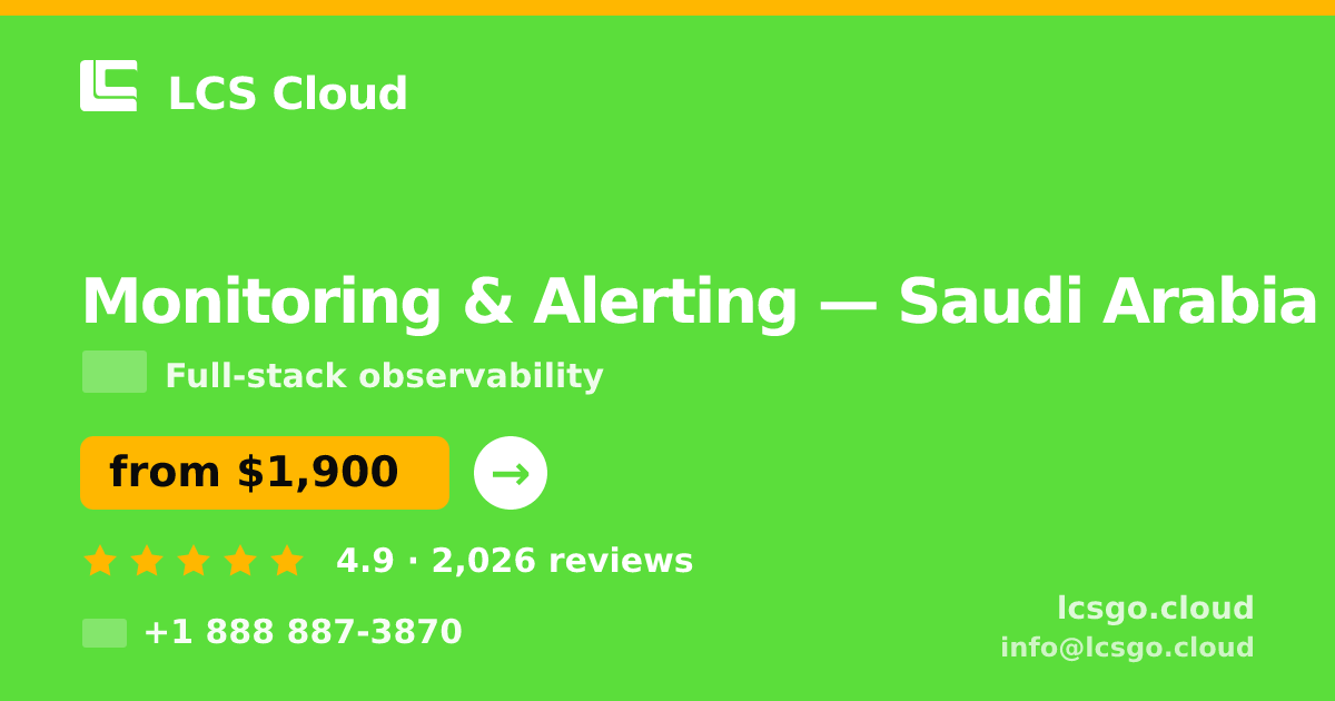 Monitoring & Alerting in Saudi Arabia — from $1,900/mo, rated 4.9/5 by 2026 clients. LCS Cloud.
