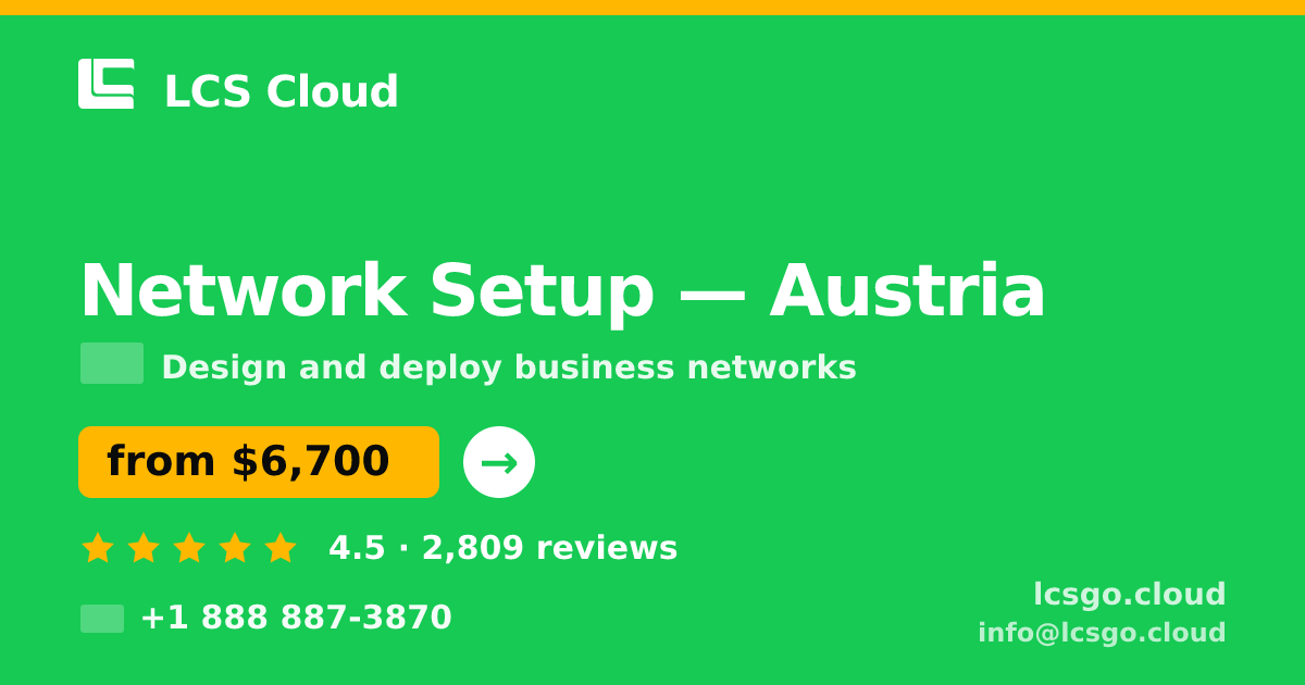 Network Setup in Austria — from $6,700, rated 4.5/5 by 2809 clients. LCS Cloud.