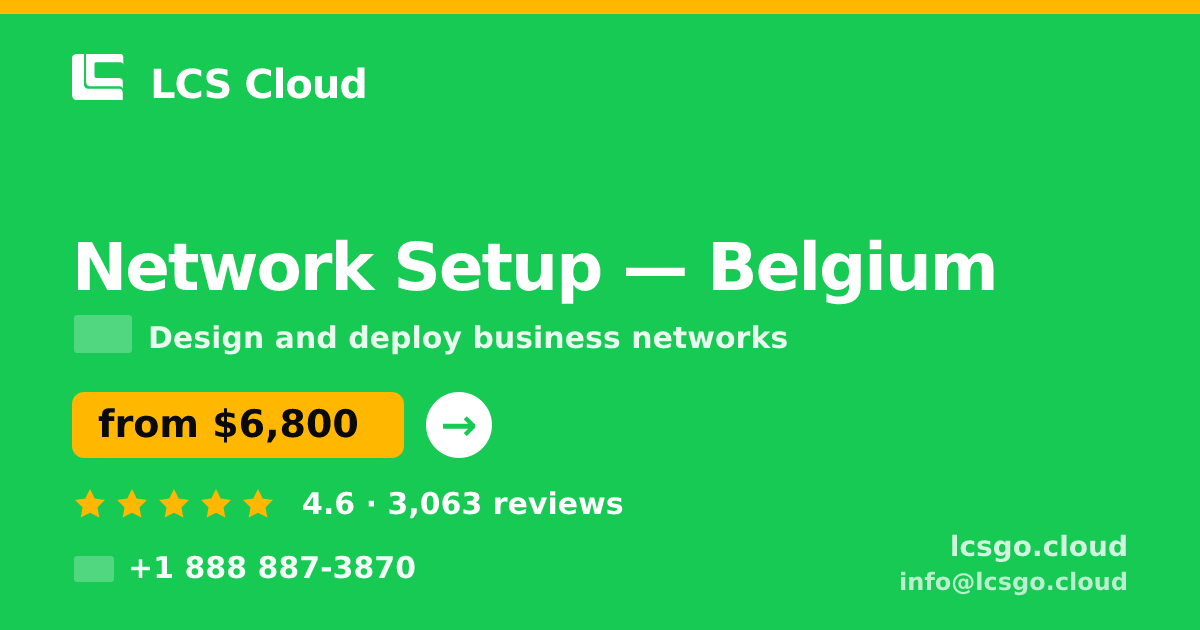 Network Setup in Belgium — from $6,800, rated 4.6/5 by 3063 clients. LCS Cloud.