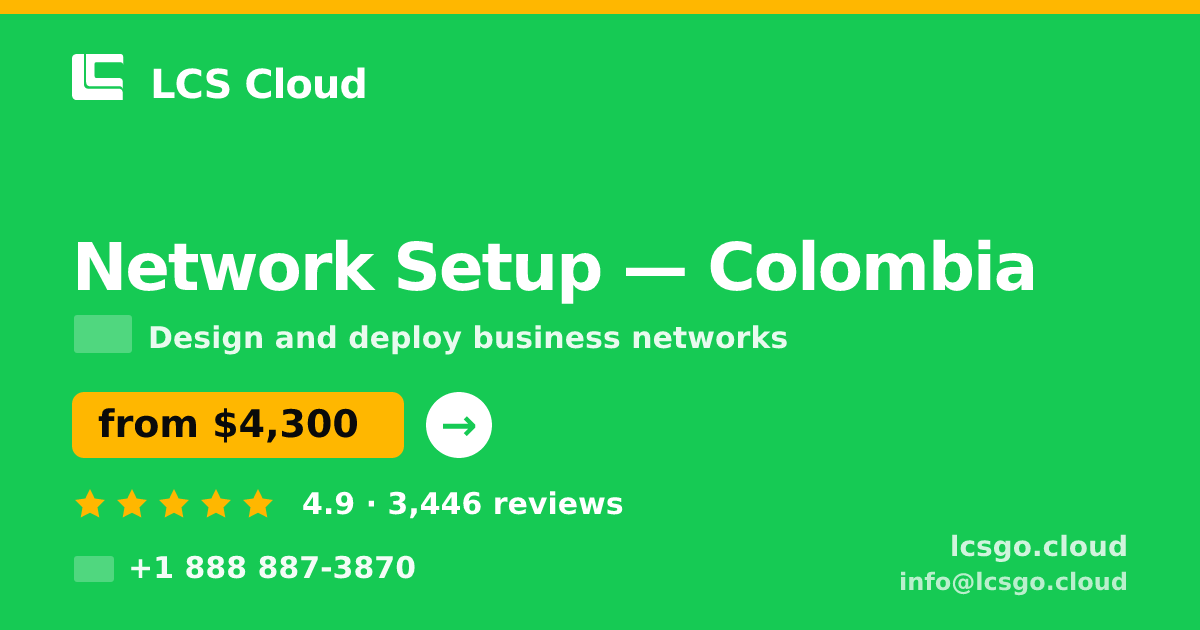 Network Setup in Colombia — from $4,300, rated 4.9/5 by 3446 clients. LCS Cloud.